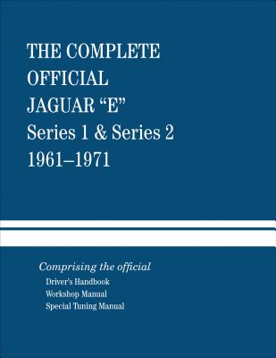 The Complete Official Jaguar E-Type Series 1 & Series 2: 1961-1971: Comprising the Official Driver's Handbook, Workshop Manual and Special Tuning Manual - Fuller, Henry H, Jr.
