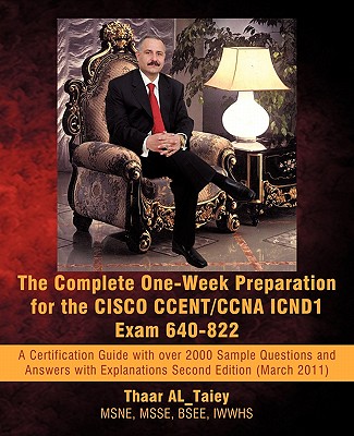 The Complete One-Week Preparation for the Cisco Ccent/CCNA Icnd1 Exam 640-822: Second Edition (March 2011) - Al_taiey, Thaar