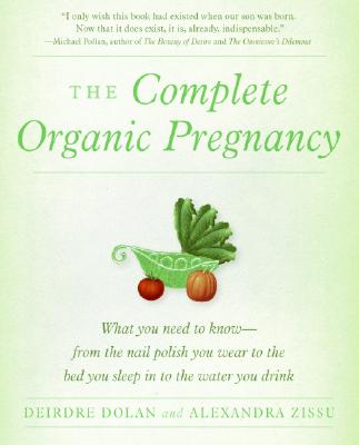 The Complete Organic Pregnancy - Dolan, Deirdre, and Zissu, Alexandra