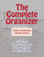 The Complete Organizer: All Your Essential Life Information In One Place