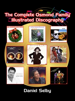 The Complete Osmond Family Illustrated Discography (hardback) - Selby, Daniel