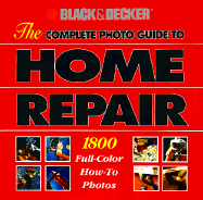 The Complete Photo Guide to Home Repair: 2000 Color How-To Photos