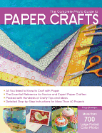 The Complete Photo Guide to Paper Crafts: *all You Need to Know to Craft with Paper * the Essential Reference for Novice and Expert Paper Crafters * Packed with Hundreds of Crafty Tips and Ideas * Detailed Step-By-Step Instructions for More Than 60...