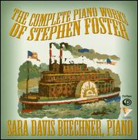 The Complete Piano Works of Stephen Foster - Sara Davis Buechner (piano)