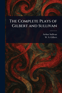 The Complete Plays of Gilbert and Sullivan