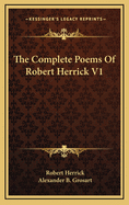 The Complete Poems Of Robert Herrick V1