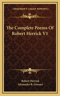 The Complete Poems Of Robert Herrick V1 - Herrick, Robert, and Grosart, Alexander B (Editor)