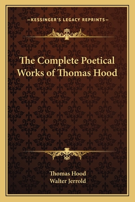 The Complete Poetical Works of Thomas Hood - Hood, Thomas, and Jerrold, Walter (Editor)