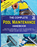 The Complete Pool Maintenance Handbook: Pool Care Book with Step-by-Step Guide to Crystal Clear Water and Pool Chemistry: Pool Maintenance Log book included