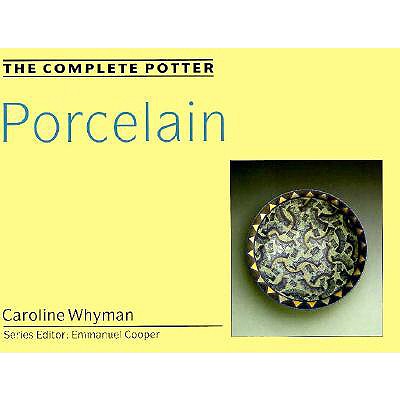 The Complete Potter: Porcelain - Whyman, Caroline