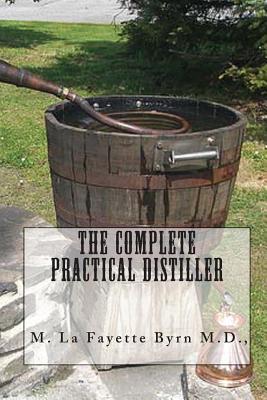 The Complete Practical Distiller - Byrn M D, M La Fayette