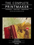 The Complete Printmaker: Techniques, Traditions, Innovations - Ross, John, and Ross, Tim, and Romano, Clare