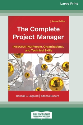 The Complete Project Manager (2nd ed.): Integrating People, Organizational, and Technical Skills (16pt Large Print Format) - Englund, Randall, and Bucero, Alfonso