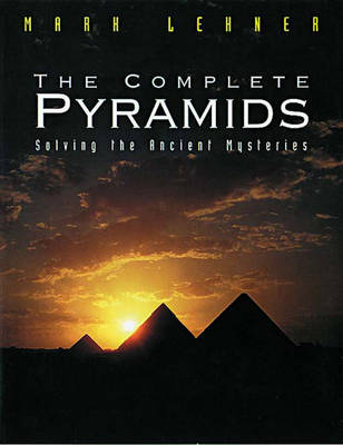 The Complete Pyramids: Solving the Ancient Mysteries - Lehner, Mark, and Wilkinson, Richard H