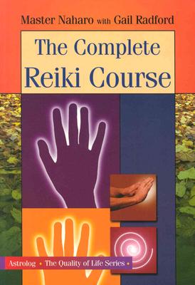 The Complete Reiki Course - Naharo, Master, and Radford, Gail, and Mordechai, Ofer Ben (Photographer)