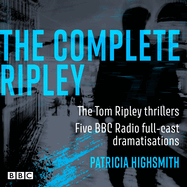 The Complete Ripley: The Tom Ripley thrillers: Five BBC Radio full-cast dramatisations