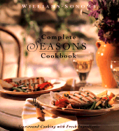 The Complete Seasons Cookbook: Year-Round Cooking with Fresh Ingredients - Weir, Joanne, and Williams, Chuck (Contributions by)