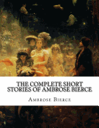 The Complete Short Stories of Ambrose Bierce
