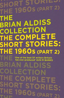 The Complete Short Stories: The 1960s (Part 2) - Aldiss, Brian