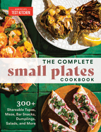The Complete Small Plates Cookbook: 300+ Shareable Tapas, Meze, Bar Snacks, Dumplings, Salads, and More