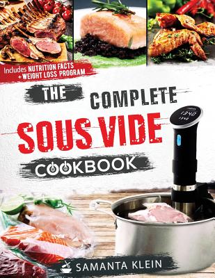 The Complete Sous Vide Cookbook - Samanta, Klein