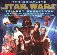 The Complete Star Wars Trilogy Scrapbook: An Out of This World Guide to Star Wars, the Empire Strikes Back, and Return of the Jedi - Vaz, Mark Cotta