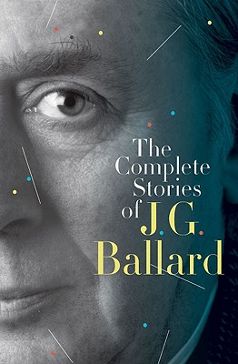 The Complete Stories of J. G. Ballard - Ballard, J G, and Amis, Martin (Introduction by)