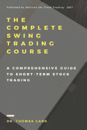 The Complete Swing Trading Course: A comprehensive Guide to Short-Term Stock Trading
