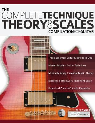 The Complete Technique, Theory and Scales Compilation for Guitar - Alexander, Joseph, and Pettingale, Tim (Editor)