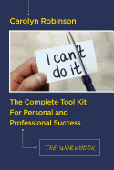 The Complete Tool Kit for Personal and Professional Success: The Workbook