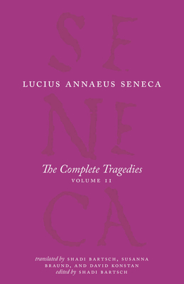The Complete Tragedies, Volume 2: Oedipus, Hercules Mad, Hercules on Oeta, Thyestes, Agamemnon - Seneca, Lucius Annaeus, and Bartsch, Shadi (Translated by), and Braund, Susanna (Translated by)
