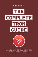 The Complete Tron Guide: All You Need to Know About TRX Crypto Before Investing.