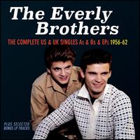 The Complete U.S. & U.K. Singles As & Bs and EPs 1956-1962 - The Everly Brothers