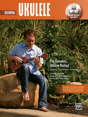 The Complete Ukulele Method -- Beginning Ukulele: Book & Online Video/Audio - Austen, Seth, and Horne, Greg, and Ho, Daniel