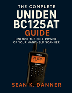 The Complete Uniden Bc125at Guide: Unlock the Full Power of Your Handheld Scanner