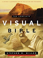 The Complete Visual Bible: A Lavishly Illustrated Tour of the Old and New Testament