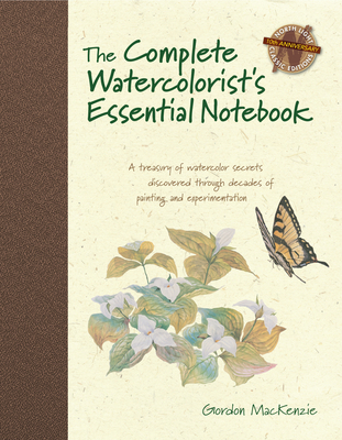 The Complete Watercolorist's Essential Notebook: A Treasury of Watercolor Secrets Discovered Through Decades of Painting and Experimentation - MacKenzie, Gordon