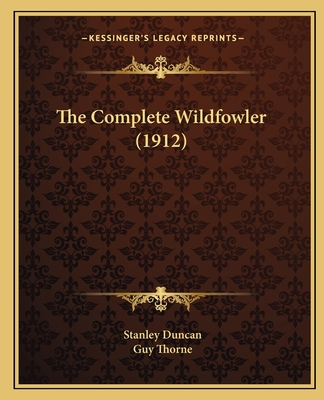 The Complete Wildfowler (1912) - Duncan, Stanley, and Thorne, Guy