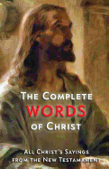 The Complete Words of Christ: All Christ's Sayings from the New Testament