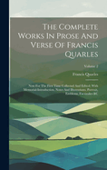 The Complete Works In Prose And Verse Of Francis Quarles: Now For The First Time Collected And Edited: With Memorial-introduction, Notes And Illustrations, Portrait, Emblems, Facsimiles &c; Volume 2