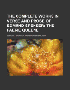 The Complete Works in Verse and Prose of Edmund Spenser; The Faerie Queene