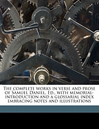 The Complete Works in Verse and Prose of Samuel Daniel. Ed., with Memorial-Introduction and a Glossarial Index Embracing Notes and Illustrations, Volume 4 of 4 - Daniel, Samuel, and Grosart, Alexander Balloch