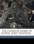 The Complete Works of Alfred, Lord Tennyson ..