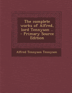 The Complete Works of Alfred, Lord Tennyson ..