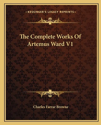 The Complete Works Of Artemus Ward V1 - Browne, Charles Farrar