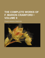 The Complete Works of F. Marion Crawford Volume 9