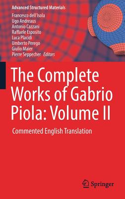 The Complete Works of Gabrio Piola: Volume II: Commented English Translation - Dell'isola, Francesco (Editor), and Andreaus, Ugo (Editor), and Cazzani, Antonio (Editor)