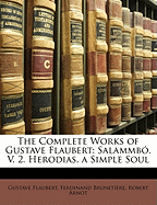The Complete Works of Gustave Flaubert: Salammbo. V. 2. Herodias. a Simple Soul