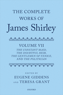 The Complete Works of James Shirley: Volume 7: The Constant Maid, The Doubtful Heir, The Gentlemen of Venice, and The Politician