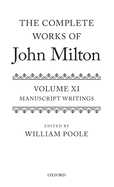The Complete Works of John Milton: Volume XI: Manuscript Writings